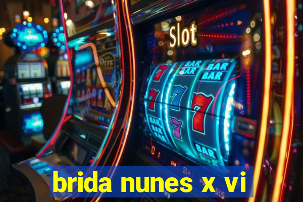 brida nunes x vi